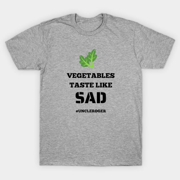 Vegetables Taste Like Sad Uncle Roger T-Shirt by Regency Romp